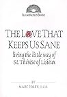 The Love That Keeps Us Sane: Living the Little Way of St. Thérèse of Lisieux