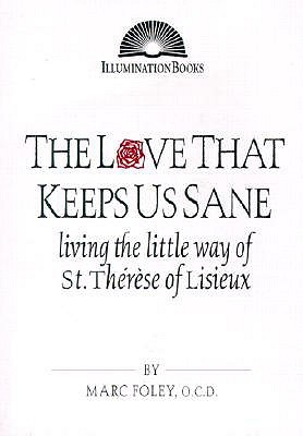 The Love That Keeps Us Sane: Living the Little Way of St. Thérèse of Lisieux (Paperback)