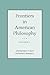 Frontiers in American Philosophy Vol II by Robert W. Burch
