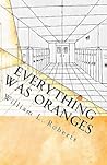 Everything Was Oranges by William L. Roberts