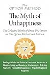 The Option Method: The Myth of Unhappiness. The Collected Works of Bruce Di Marsico on the Option Method & Attitude, Vol. 2