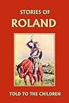 Stories of Roland Told to the Children by H.E. Marshall