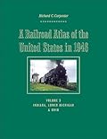 A Railroad Atlas of the United States in 1946: Volume 3: Indiana, Lower Michigan, and Ohio (Volume 3)