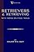 Retrievers and Retrieving - With Notes on Field Trials (a Vintage Dog Books Breed Classic - Labrador / Flat-Coated Retriever)