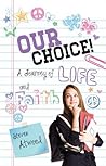 Our Choice! A Journey of Life and Faith by Steven Atwood