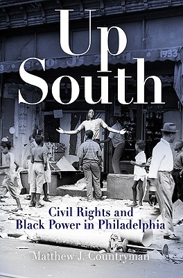 Up South: Civil Rights and Black Power in Philadelphia (Politics and Culture in Modern America)