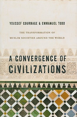 A Convergence of Civilizations: The Transformation of Muslim Societies Around the World (Hardcover)