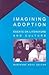 Imagining Adoption: Essays ...
