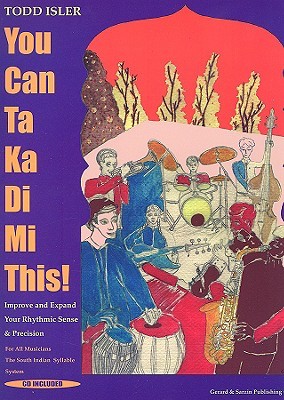 You Can Ta Ka Di Mi This! - Improve & Expand Your Rhythmic Sense and Precision Bk/Online Audio | Todd Isler Rhythm Training Book with Online Audio for All Instruments Percussion Timing & Precision (Paperback)