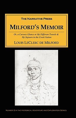 Milford's Memoir: Or, a Cursory Glance at My Different Travels & My Sojourn in the Creek Nation (Paperback)