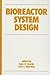 Bioreactor System Design (Biotechnology and Bioprocessing)