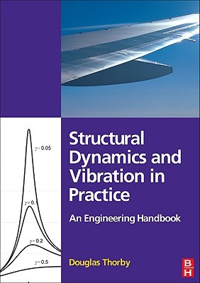 Structural Dynamics and Vibration in Practice: An Engineering Handbook (Paperback)