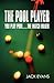 The Pool Player: You Play P...