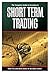 The Complete Guide to Investing In Short Term Trading How to Earn High Rates of Returns Safely