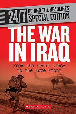 The War in Iraq: From the Front Lines to the Home Front (24/7: Behind the Headlines)