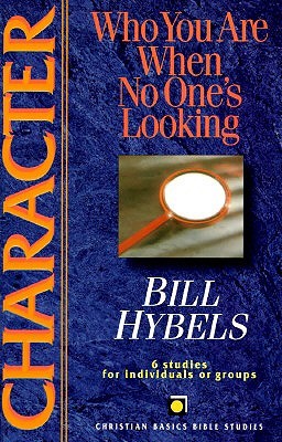 Character: Who You Are When No One's Looking: 6 Studies for Individuals or Groups (Christian Basics Bible Studies)