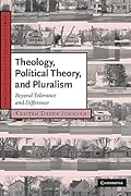 Theology, Political Theory, and Pluralism: Beyond Tolerance and Difference