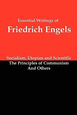 Essential Writings of Friedrich Engels: Socialism, Utopian and Scientific; The Principles of Communism; And Others (Paperback)