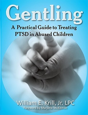 Gentling: A Practical Guide to Treating PTSD in Abused Children (Paperback)