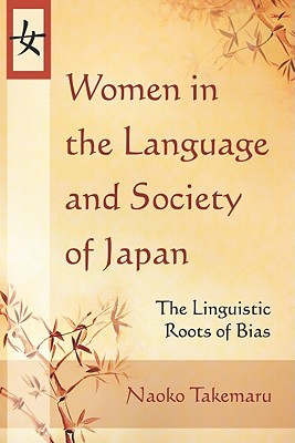 Women in the Language and Society of Japan: The Linguistic Roots of Bias (Paperback)