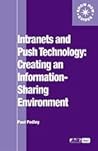 Intranets and Push Technology: Creating an Information-Sharing Environment (ASLIB Know How)