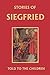 Stories of Siegfried Told to the Children (Yesterday's Classics)