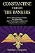 Constantine Versus the Bankers: Military-Industrial-Church Complex, New World Order, Today's Socio-Politico-Economo Fizzle and Big Dumb Down Conspirac