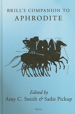 Brill's Companion to Aphrodite (Brill's Companions to Classical Studies)