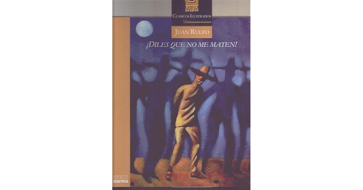 ¡Diles que no me maten! by Juan Rulfo