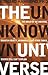 The Unknown Universe: The Origin of the Universe, Quantum Gravity, Wormholes, and Other Things Science Still Can't Explain