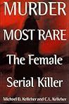 Murder Most Rare: The Female Serial Killer