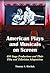 American Plays And Musicals On Screen: 650 Stage Productions And Their Film And Televison Adaptations