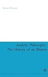 Analytic Philosophy: The History of an Illusion (Continuum Studies in Philosophy, 46)