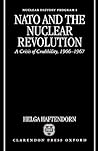 NATO and the Nuclear Revolution: A Crisis of Credibility, 1966-1967 (Nuclear History Program) NATO and the Nuclear Revolution: A Crisis of Credibility, 1966-1967 (Nuclear History Program)