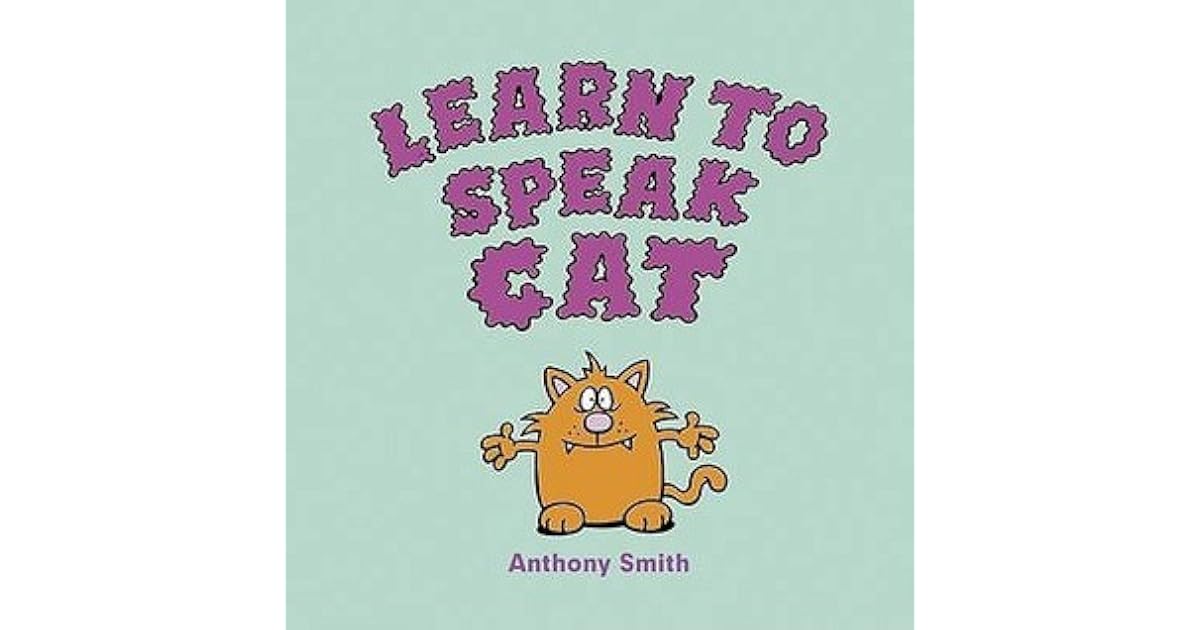 Learn to Speak Cat by Anthony Smith
