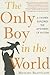 The Only Boy in the World: ...