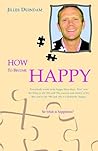 How To Become Happy How To Become Happy