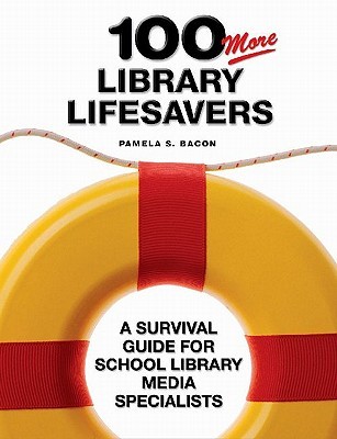 100 More Library Lifesavers: A Survival Guide for School Library Media Specialists (Paperback)