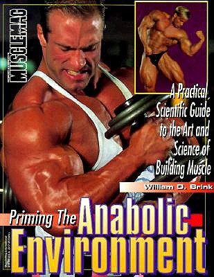 Priming the Anabolic Environment: A Practical, Scientific Guide to the Art and Science of Building Muscle (Paperback)