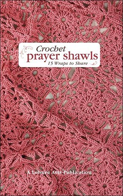 Crochet Prayer Shawls: 15 Wraps to Share (Hardcover)