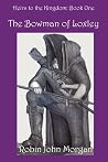 Heirs to the Kingdom - Part 1 - The Bowman of Loxley Heirs to the Kingdom - Part 1 - The Bowman of Loxley