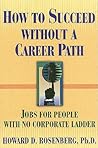 How to Succeed Without a Career Path: Jobs for People With No Corporate Ladder