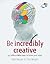 Be Incredibly Creative (52 Brilliant Little Ideas)