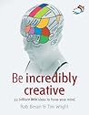 Be Incredibly Creative (52 Brilliant Little Ideas)