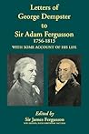 Letters of George Dempster to Sir Adam Fergusson, 1756 - 1813