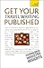 Get Your Travel Writing Published: A Teach Yourself Guide (Teach Yourself: Writing)