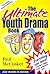 The Ultimate Youth Drama Book: Everything You Need! (Except Stage, Cast, Audience, Etc.)
