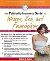 The Politically Incorrect Guide to Women, Sex and Feminism The Politically Incorrect Guide to Women, Sex and Feminism