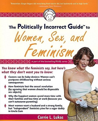 The Politically Incorrect Guide to Women, Sex and Feminism