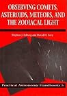Observing Comets, Asteroids, Meteors, and the Zodiacal Light (Practical Astronomy Handbooks, Series Number 5)